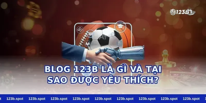 Blog 123b Là Gì Và Tại Sao Được Yêu Thích?