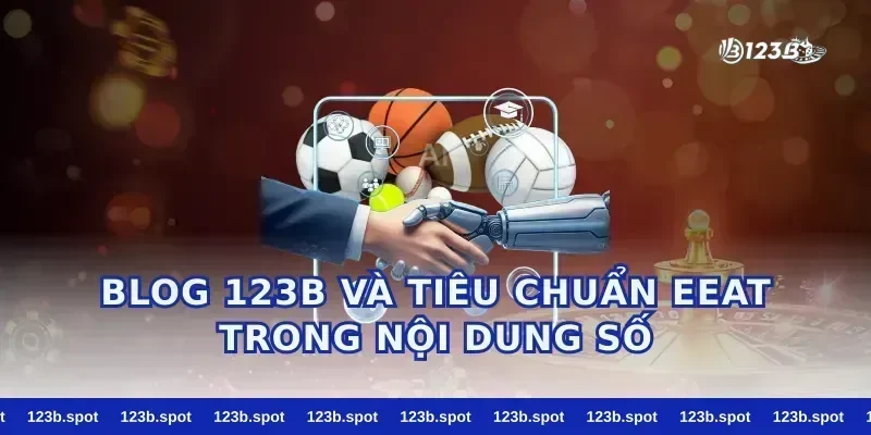 Blog 123b Và Tiêu Chuẩn EEAT Trong Nội Dung Số