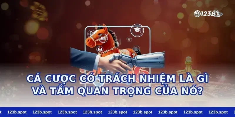 Cá cược có trách nhiệm là gì và tầm quan trọng của nó?