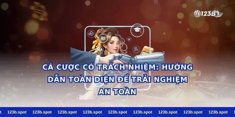 Cá cược có trách nhiệm: Hướng dẫn toàn diện để trải nghiệm an toàn
