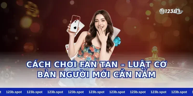 Cách Chơi Fan Tan – Luật Cơ Bản Người Mới Cần Nắm