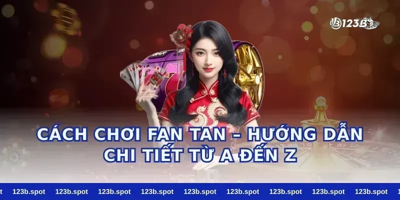 Cách Chơi Fan Tan – Hướng Dẫn Chi Tiết Từ A Đến Z