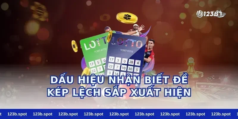Dấu Hiệu Nhận Biết Đề Kép Lệch Sắp Xuất Hiện