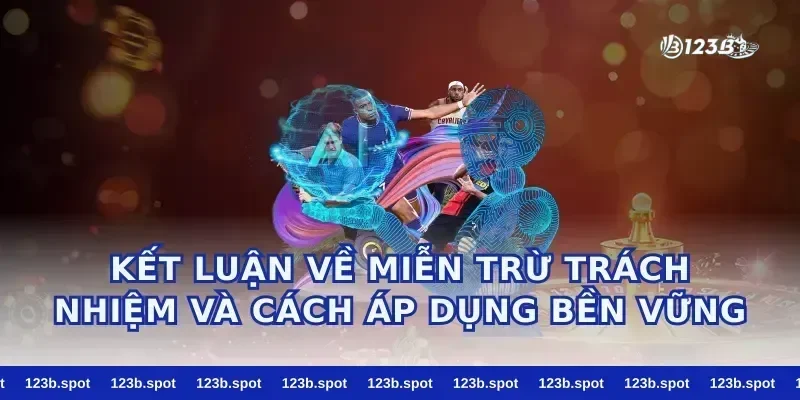 Kết luận về miễn trừ trách nhiệm và cách áp dụng bền vững