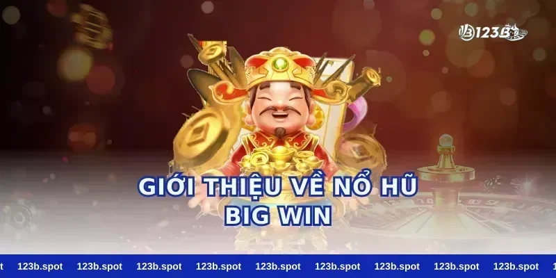 Giới Thiệu Về Nổ Hũ Big Win