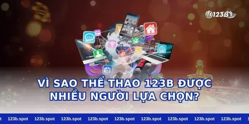 Vì sao thể thao 123b được nhiều người lựa chọn?