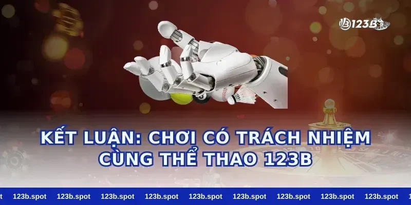 Kết luận: chơi có trách nhiệm cùng thể thao 123b