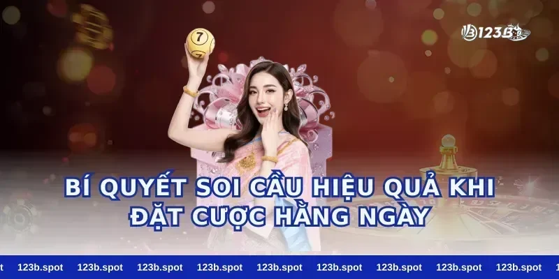 Bí Quyết Soi Cầu Hiệu Quả Khi Đặt Cược Hằng Ngày